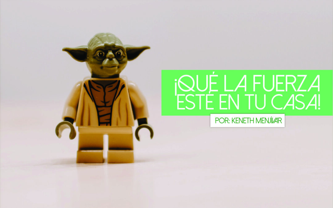 ¡QUÉ LA FUERZA ESTÉ EN TU CASA!